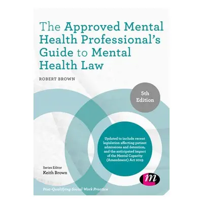 Approved Mental Health Professional's Guide to Mental Health Law - Brown, Robert (Bournemouth Un