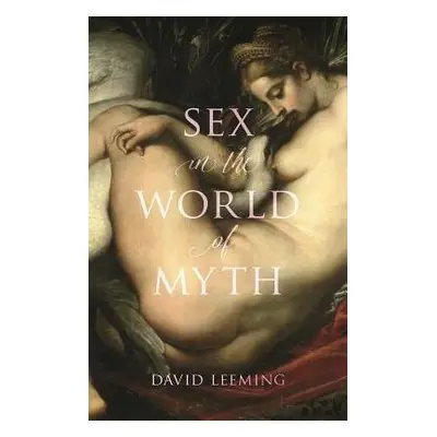 Sex in the World of Myth - Leeming, David