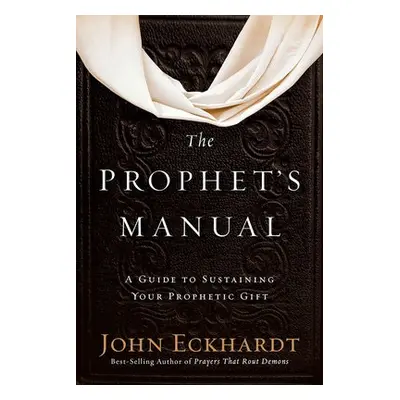 Prophet's Manual, The - Eckhardt, John