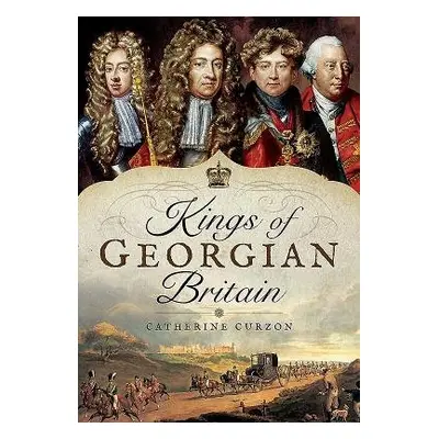 Kings of Georgian Britain - Curzon, Catherine