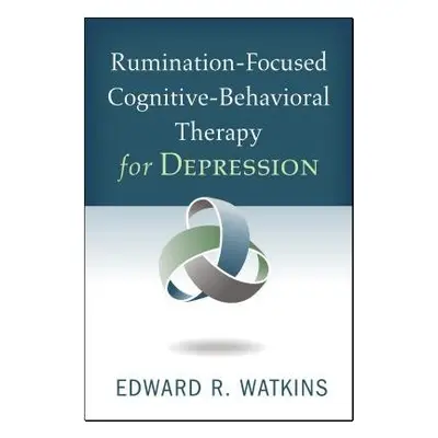 Rumination-Focused Cognitive-Behavioral Therapy for Depression - Watkins, Edward R.