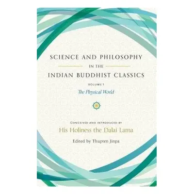 Science and Philosophy in the Indian Buddhist Classics - Lama, His Holiness the Dalai a Jinpa, T