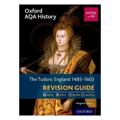 Oxford AQA History for A Level: The Tudors: England 1485-1603 Revision Guide - Haynes, Margaret 