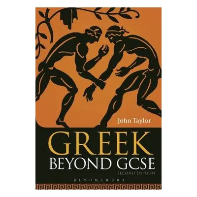 Greek Beyond GCSE - Taylor, Dr John (Lecturer in Classics, University of Manchester, previously 