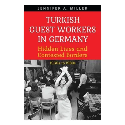 Turkish Guest Workers in Germany - Miller, Jennifer A.