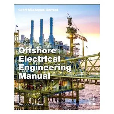 Offshore Electrical Engineering Manual - MacAngus-Gerrard, Geoff (Supply Lecturer Register, Univ