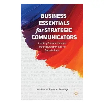 Business Essentials for Strategic Communicators - Ragas, M. a Culp, E.