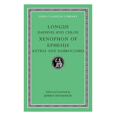 Daphnis and Chloe. Anthia and Habrocomes - Longus a Xenophon of Ephesus