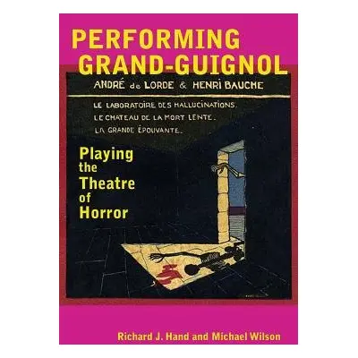 Performing Grand-Guignol - Hand, Prof. Richard J. a Wilson, Prof. Michael