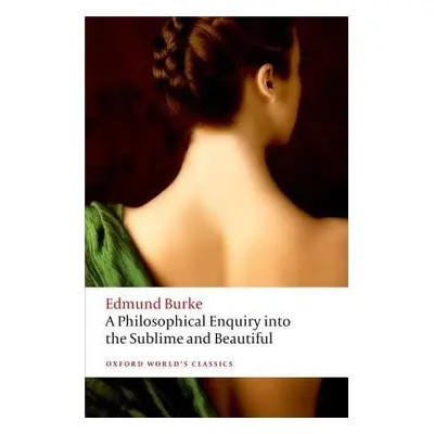 Philosophical Enquiry into the Origin of our Ideas of the Sublime and the Beautiful - Burke, Edm