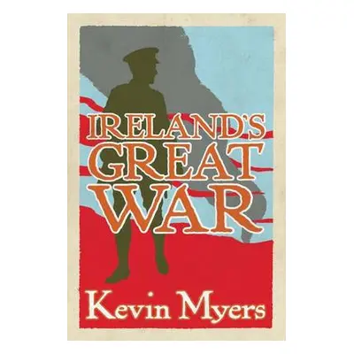 Ireland's Great War - Myers, Kevin