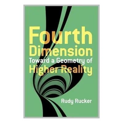 The Fourth Dimension: Toward a Geometry of Higher Reality - Rucker, Rudy