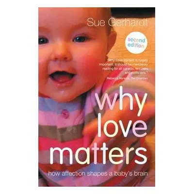 Why Love Matters - Gerhardt, Sue (Private Practice, Oxford, UK)