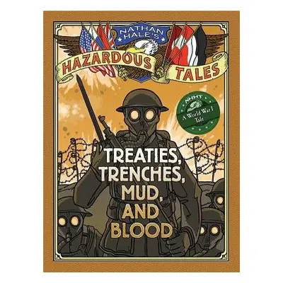 Nathan Hale's Hazardous Tales: Treaties, Trenches, Mud, and Blood - Hale, Nathan