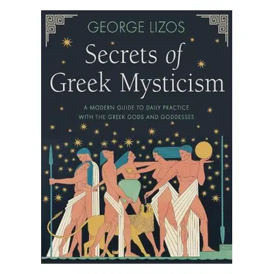 Secrets of Greek Mysticism - Lizos, George (George Lizos)