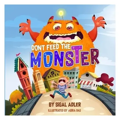 Dont Feed the Monster - Adler, Sigal