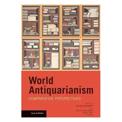 World Antiquarianism – Comparative Perspectives - Schnapp, .