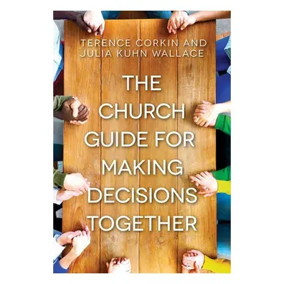 Church Guide for Making Decisions Together, The - Corkin, Terence