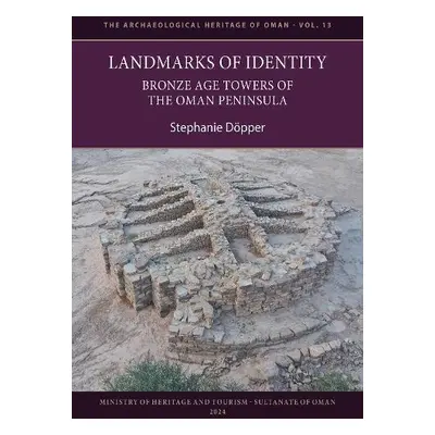 Landmarks of Identity: Bronze Age Towers of the Oman Peninsula - Dopper, Stephanie (Professor of