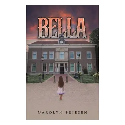 Bella - Friesen, Carolyn