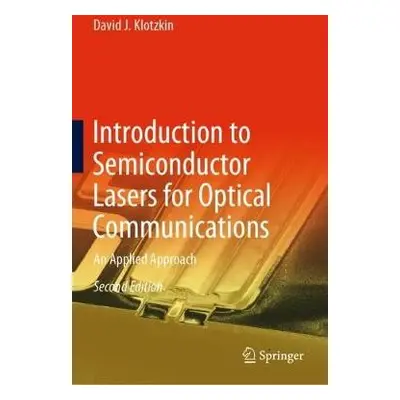 Introduction to Semiconductor Lasers for Optical Communications - Klotzkin, David J.