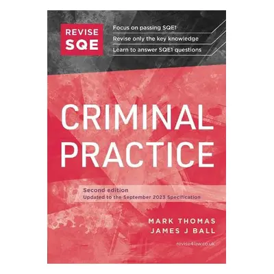 Revise SQE Criminal Practice - Thomas, Mark a Ball, James J