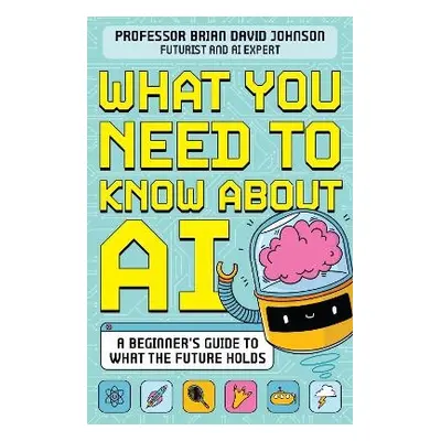 What You Need to Know About AI - Johnson, Brian David