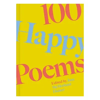 100 Happy Poems - McMorland Hunter, Jane