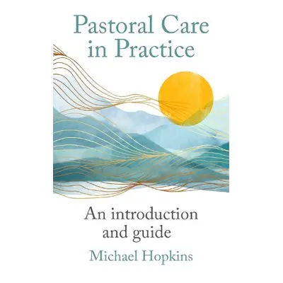 Pastoral Care in Practice - Hopkins, Michael