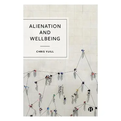 Alienation and Wellbeing - Yuill, Chris (Robert Gordon University)