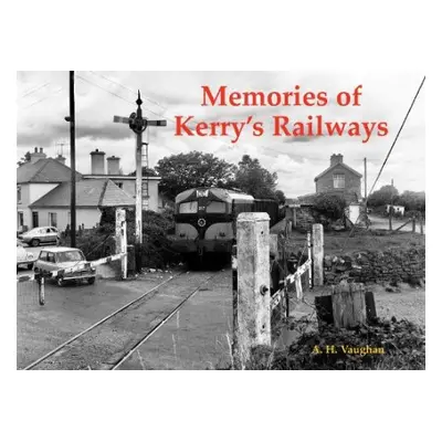 Memories of Kerry's Railways - Vaughan, A. H.