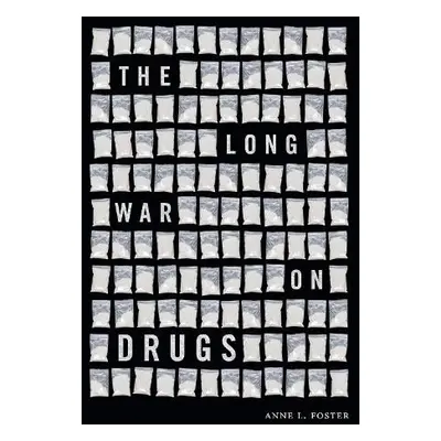 Long War on Drugs - Foster, Anne L.