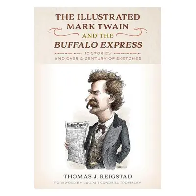 Illustrated Mark Twain and the Buffalo Express - Reigstad, Thomas J.