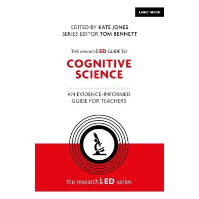 researchED Guide to Cognitive Science: An evidence-informed guide for teachers - Jones, Kate