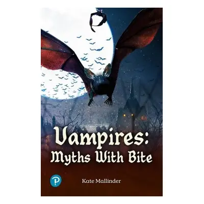 Rapid Plus Stages 10-12 10.7 Vampires: Myths with Bite - Mallinder, Kate