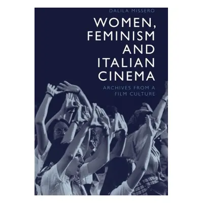 Women, Feminism and Italian Cinema - Missero, Dalila