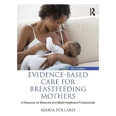 Evidence-based Care for Breastfeeding Mothers - Pollard, Maria (University of the West of Scotla