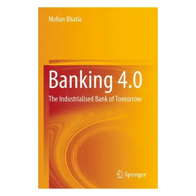 Banking 4.0 - Bhatia, Mohan