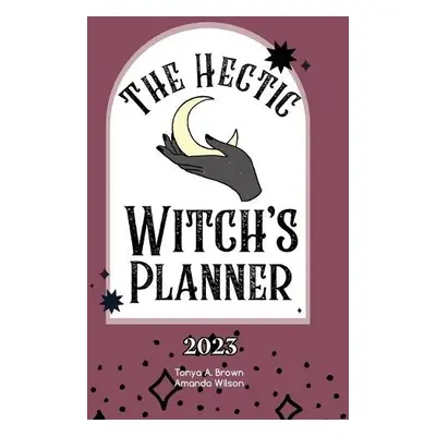 Hectic Witch's Planner - Brown, Tonya A a Wilson, Amanda