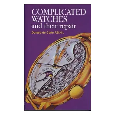 Complicated Watches and Their Repair - de Carle, Donald