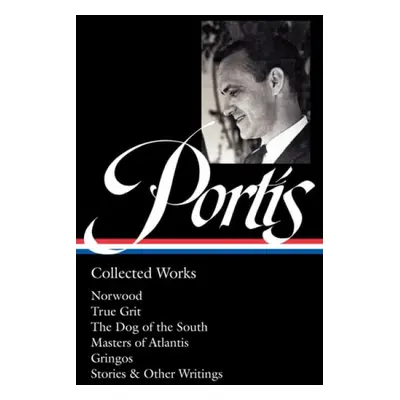 Charles Portis: Collected Works (LOA #369)