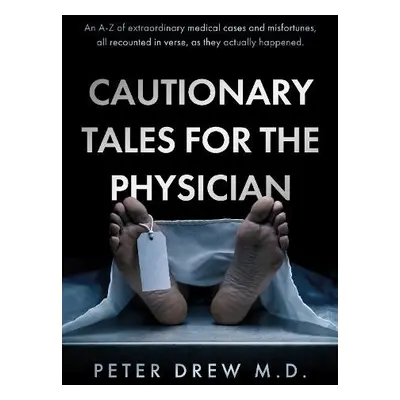 Cautionary Tales for the Physician - Drew M.D., Peter