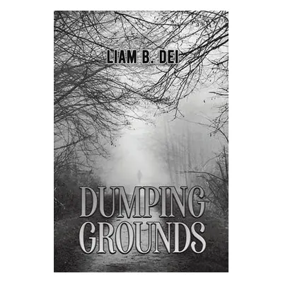 Dumping Grounds - Dei, Liam B.