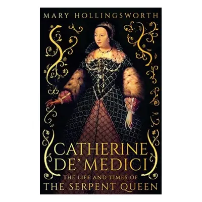 Catherine de' Medici - Hollingsworth, Mary