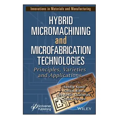 Hybrid Micromachining and Microfabrication Technologies