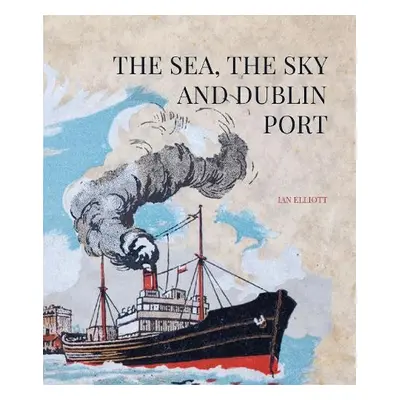 Sea, the Sky and Dublin Port - Elliott, Ian