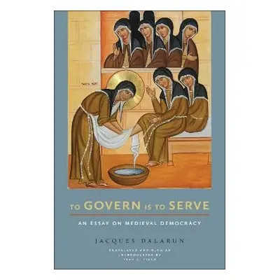 To Govern Is to Serve - Dalarun, Jacques