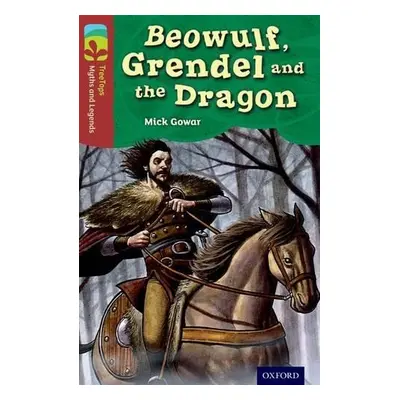 Oxford Reading Tree TreeTops Myths and Legends: Level 15: Beowulf, Grendel And The Dragon - Gowa