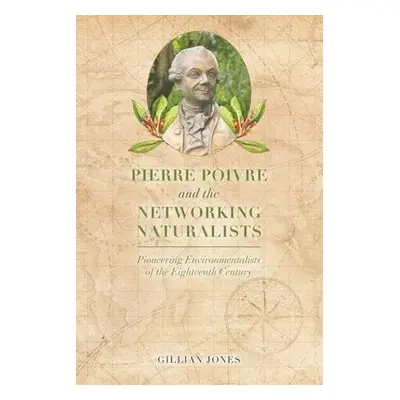 Pierre Poivre and the Networking Naturalists - Jones, Gillian