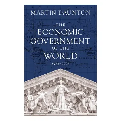 Economic Government of the World - Daunton, Martin